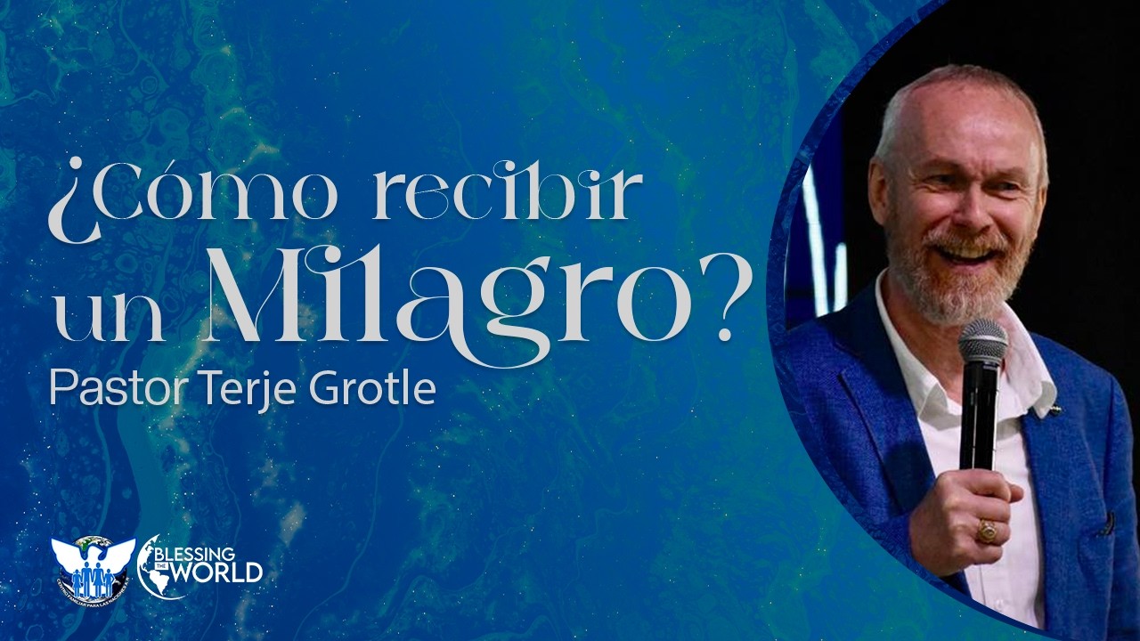 CÓMO RECIBIR UN MILAGRO I Terje Grotle