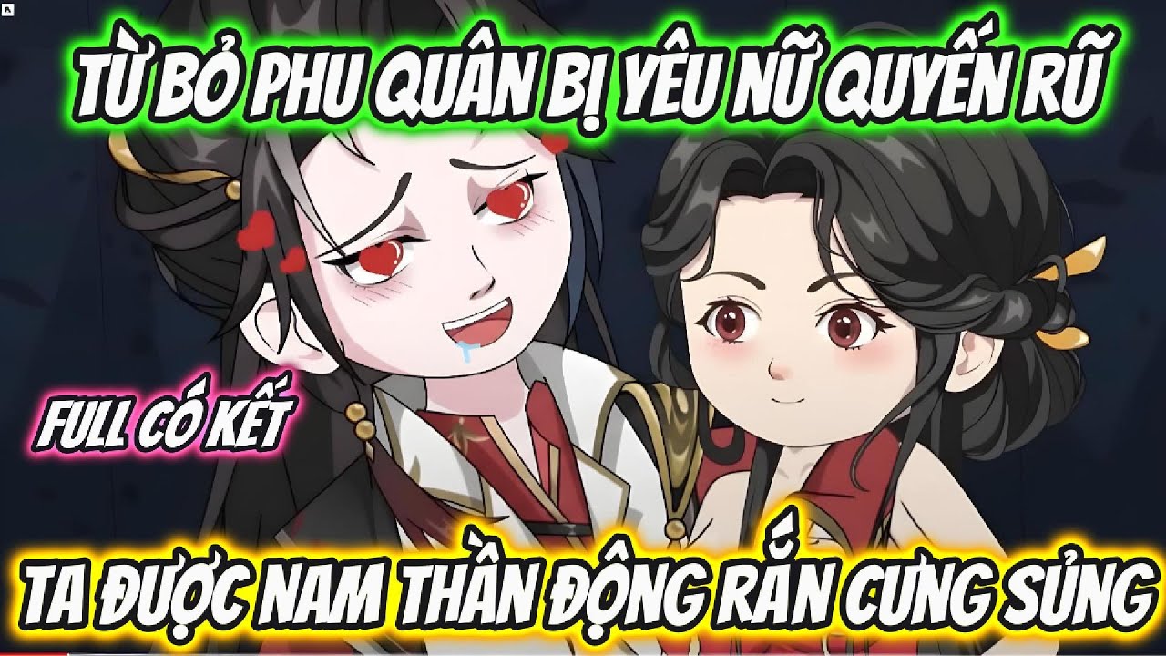 Từ Bỏ Phu Quân Bị Yêu Nữ Quyến Rũ Ta Được Nam Thần Động Rắn Cưng Sủng Full Có Kết | Hoa Vietsub