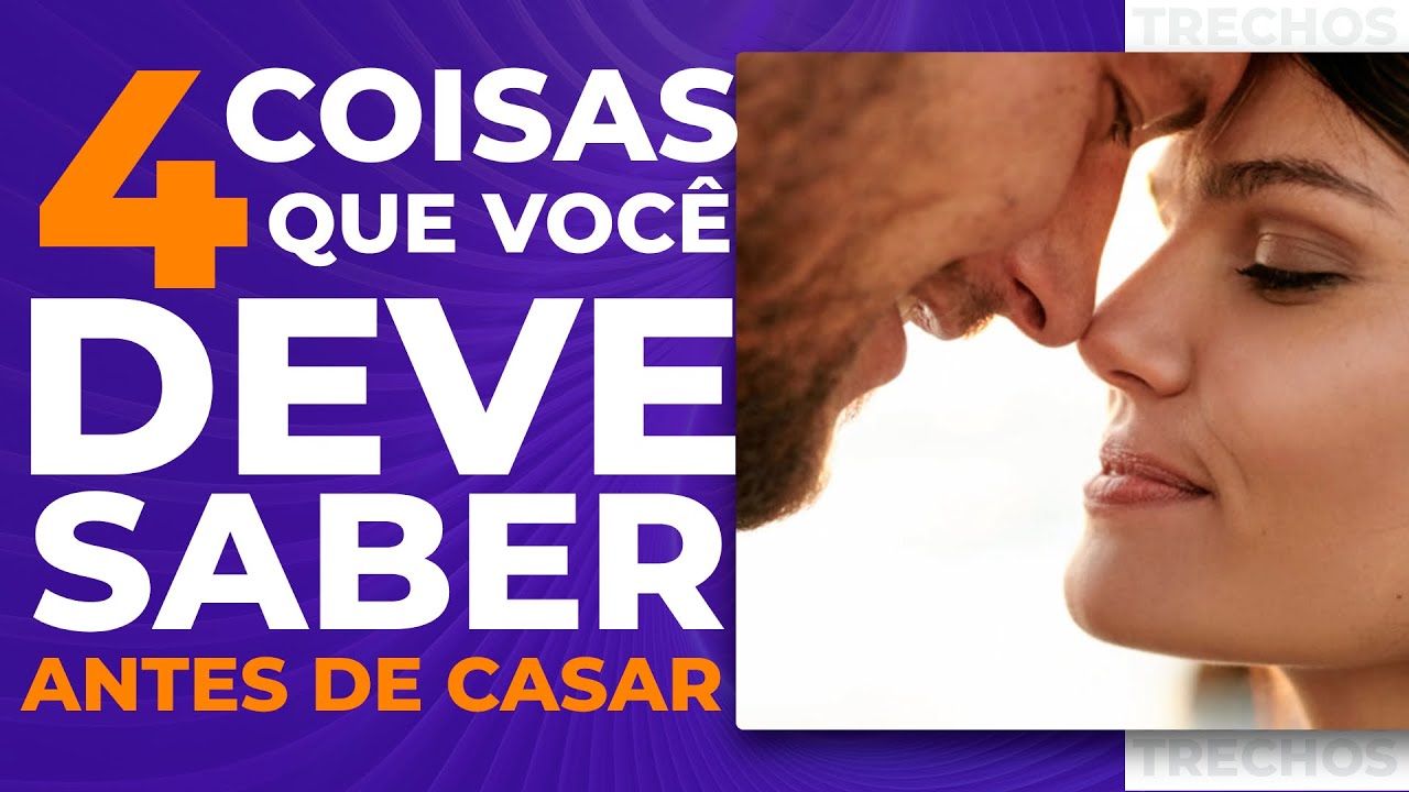 4 COISAS QUE VOCÊ DEVE SABER ANTES DE CASAR
