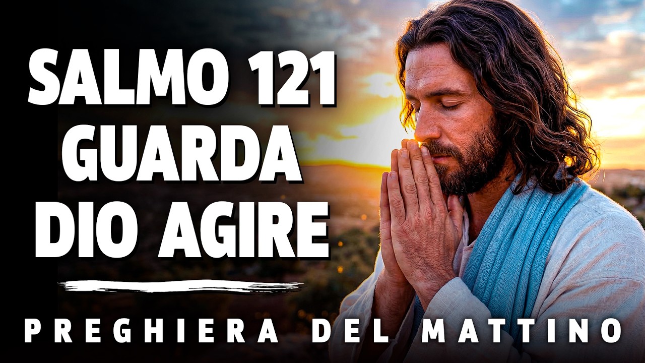 ORAZIONE DEL MATTINO | SALMO 121 POTENTE PER PROTEZIONE E LIBERAZIONE QUOTIDIANA