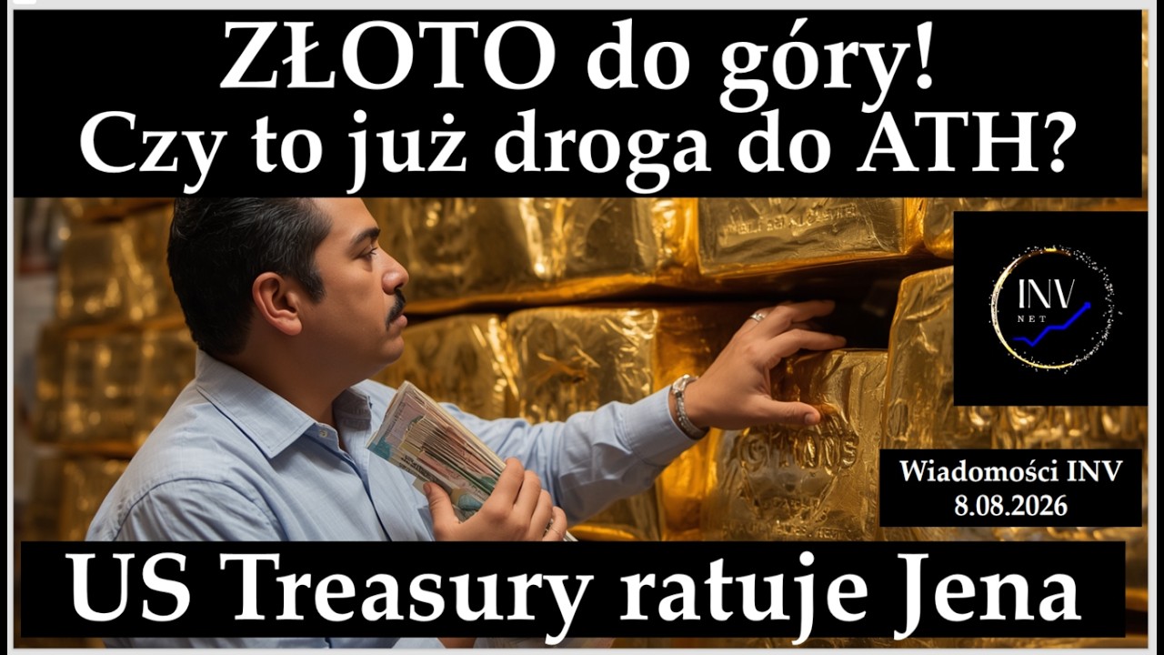 8.08 Wiadomości INV. Złoto do g&oacute;ry. Czy to już prosta droga do ATH? US Treasury ratuje Jena.