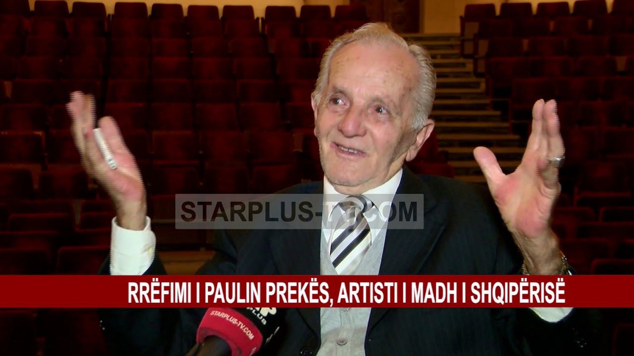 RRËFIMI I PAULIN PREKËS, ARTISTI I MADH I SHQIPËRISË
