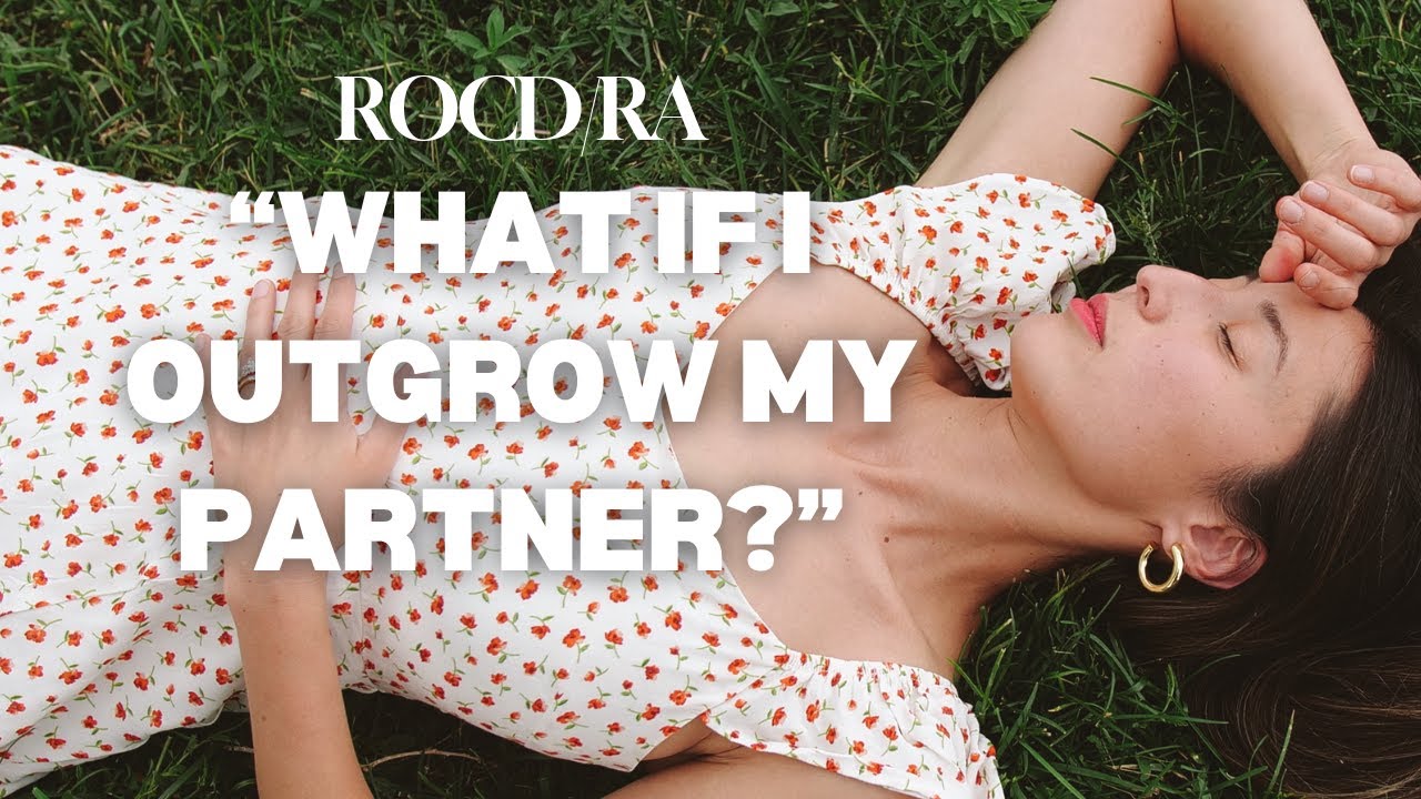 What if I Outgrow My Partner? I feel stuck, I want to expand! (ROCD/Relationship Anxiety)