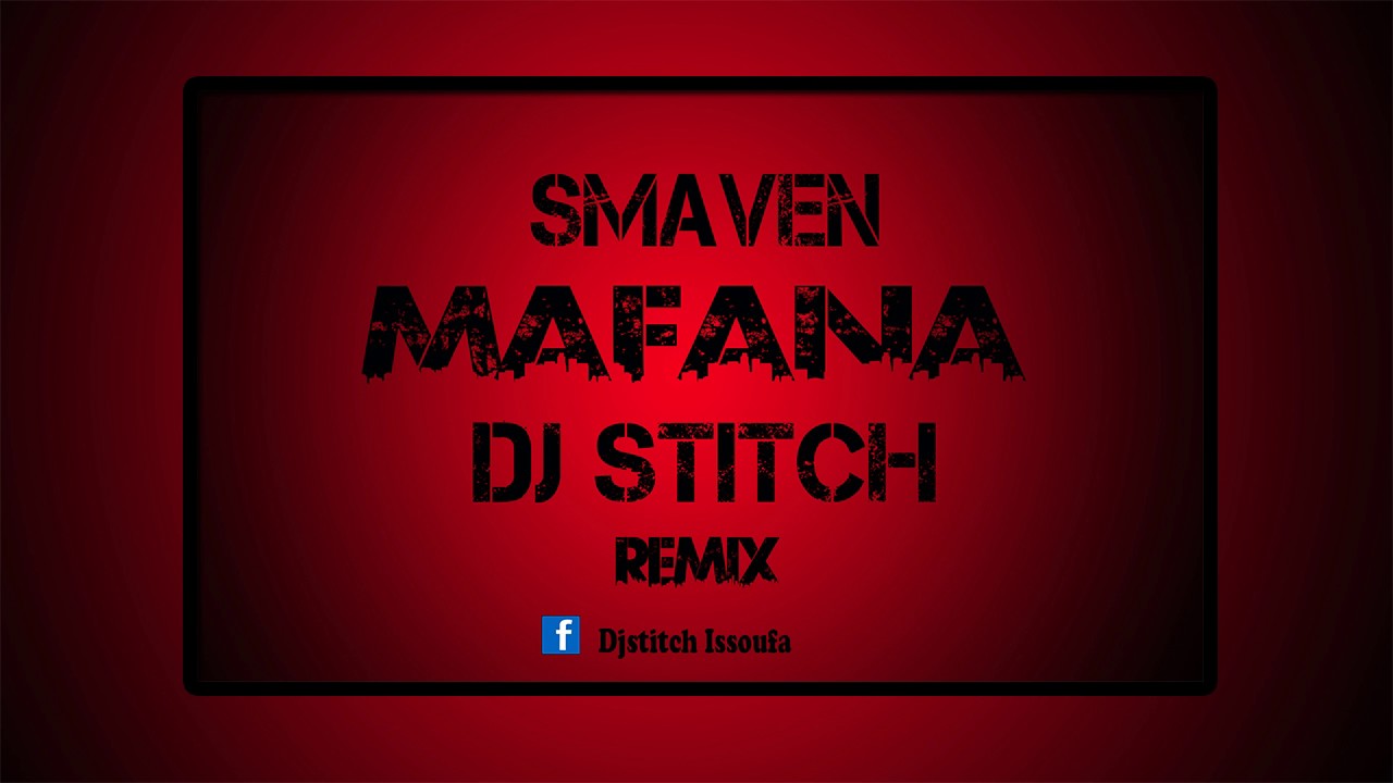 Smaven Mafana 2 0 Dj Stitch Remix