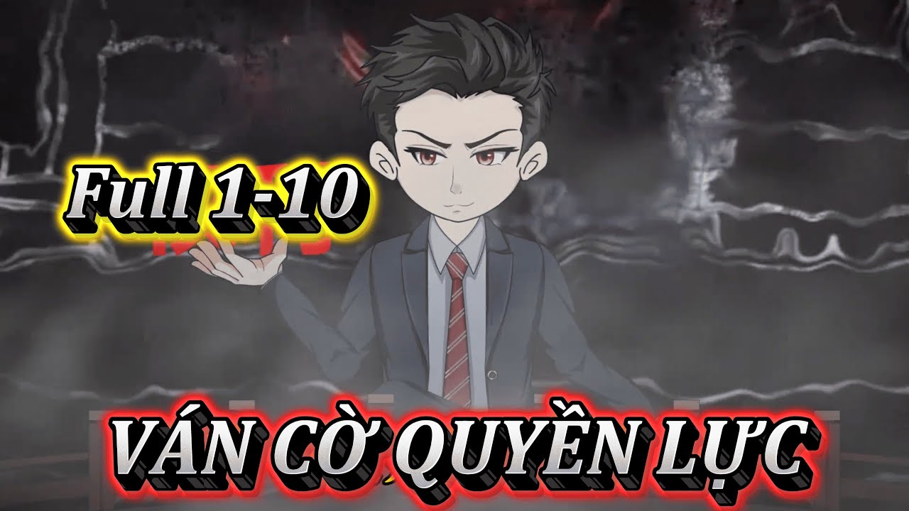 VÁN CỜ QUYỀN LỰC | FULL 1-10 | EM TỨ VIETSUB.