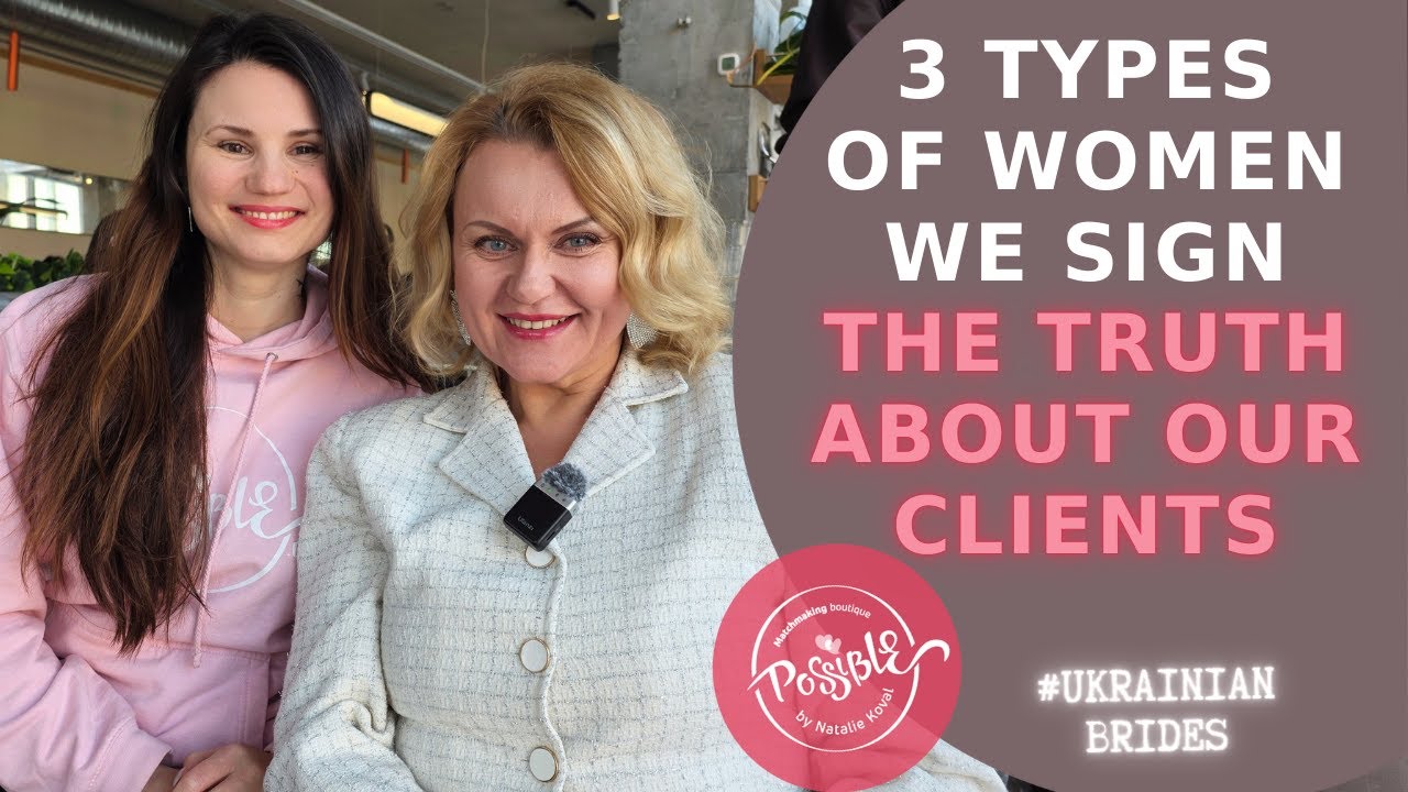3 types of women we sign up | International matchmaker in Ukraine