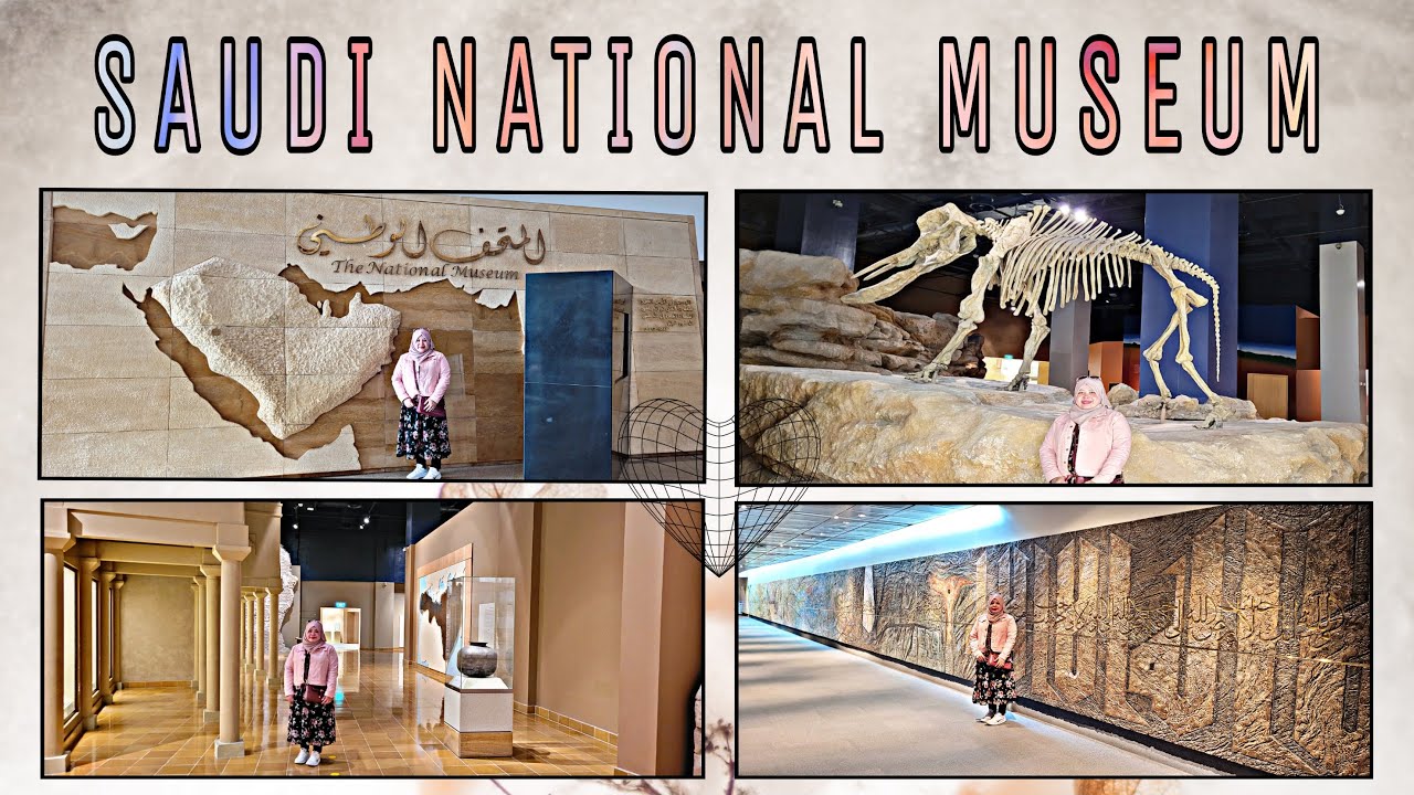 SAUDI NATIONAL MUSEUM RIYADH KSA | 8 GALLERIES | TIMING & LOCATION | NO ENTRANCE FEE