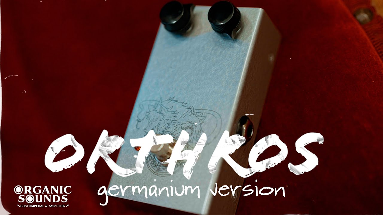 ORGANIC SOUNDS「ORTHROS」germanium　ver