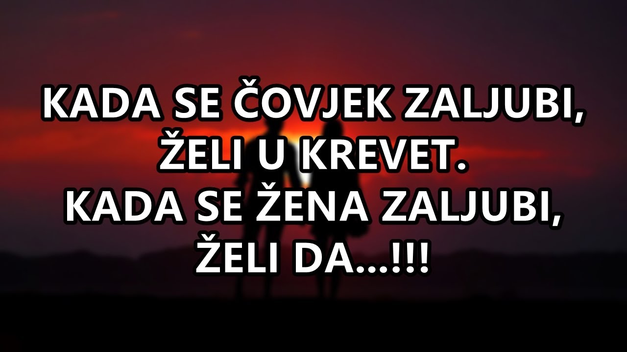 KADA SE ČOVJEK ZALJUBI, ŽELI U KREVET. KADA SE ŽENA ZALJUBI, ŽELI DA...!!! | Mudre Riječi |