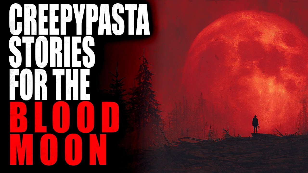 Creepypasta Stories to listen to during the Blood Moon | Creepypasta Compilation