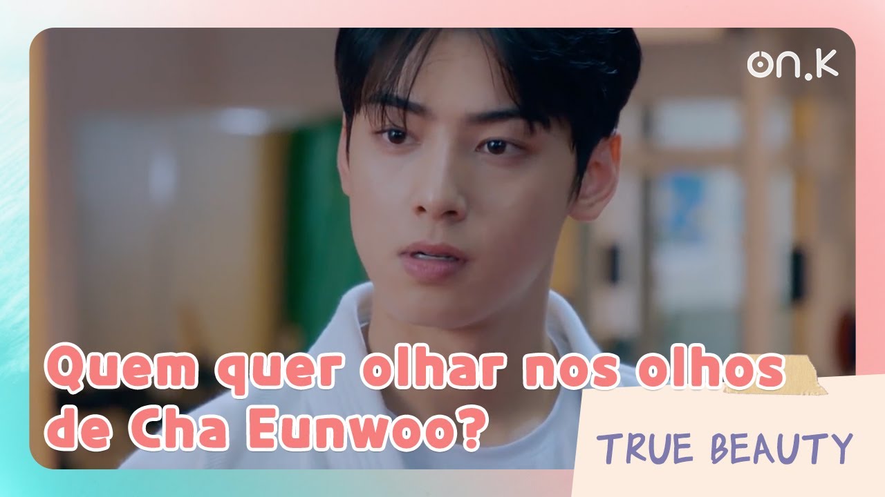 [#TrueBeauty] (Sub_POR) Quem quer olhar nos olhos de Cha Eunwoo? | #OndaK