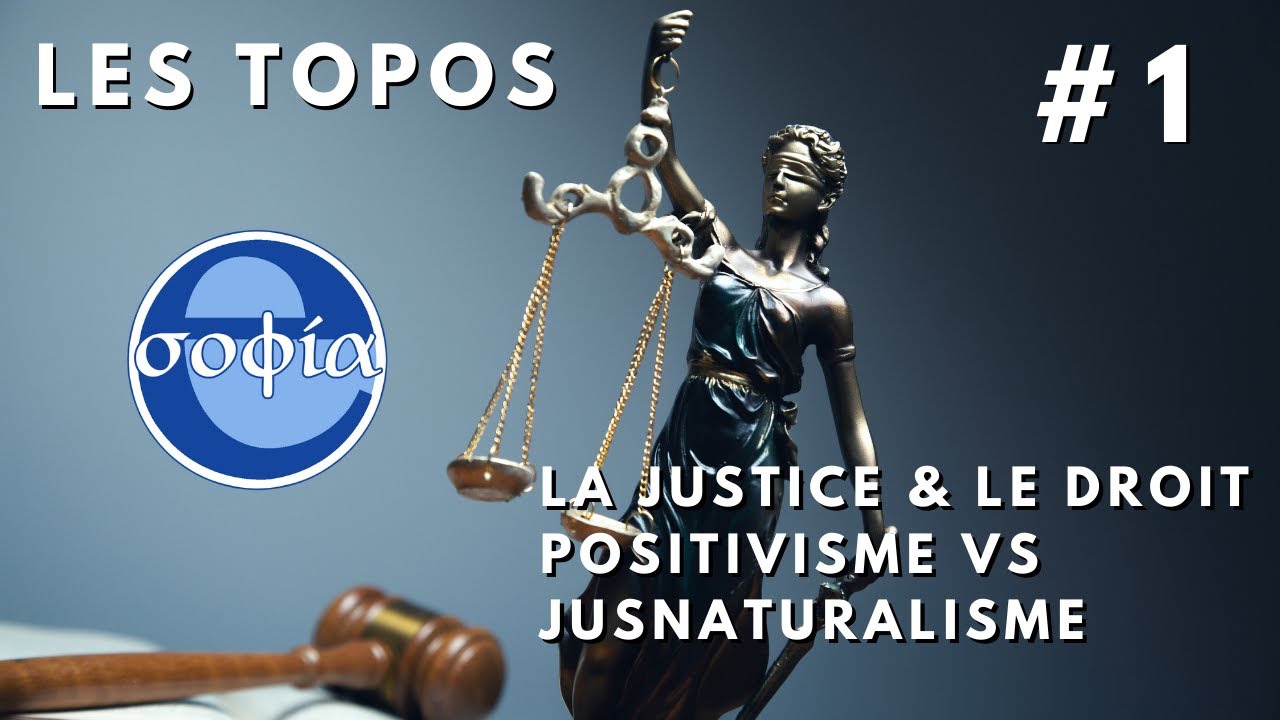 Topo #1: La justice et le droit - Positivisme vs jusnaturalisme