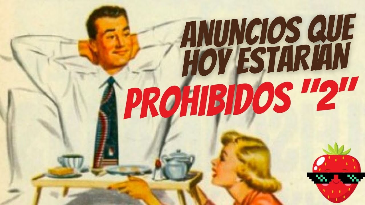 🍓ANUNCIOS QUE HOY ESTARÍAN PROHIBIDOS 