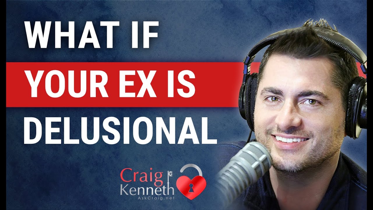 What If Your Ex Is Delusional