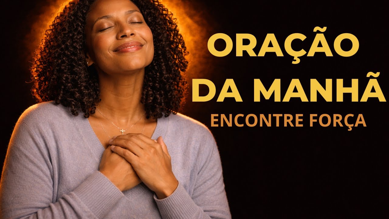 Oração da manhã - Uma oração para encontrar força logo pela manhã