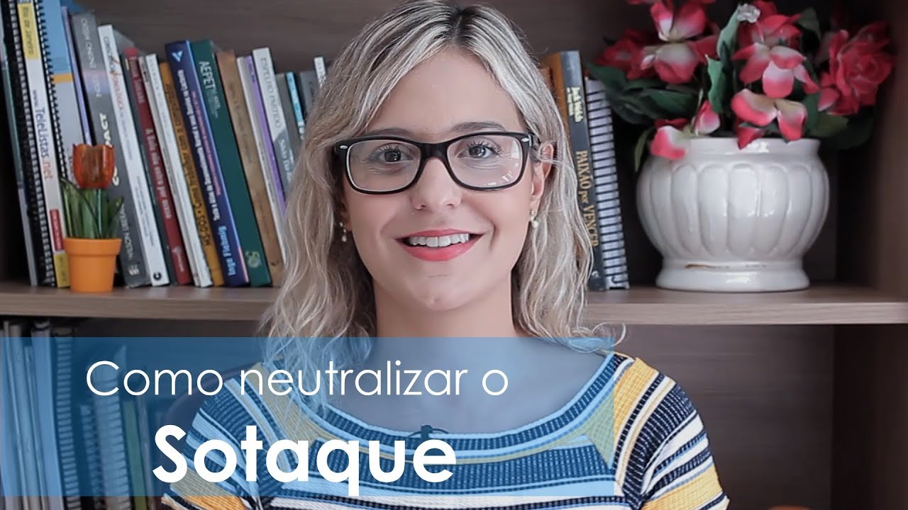 DICAS PARA NEUTRALIZAR O SOTAQUE (PARTE 3)