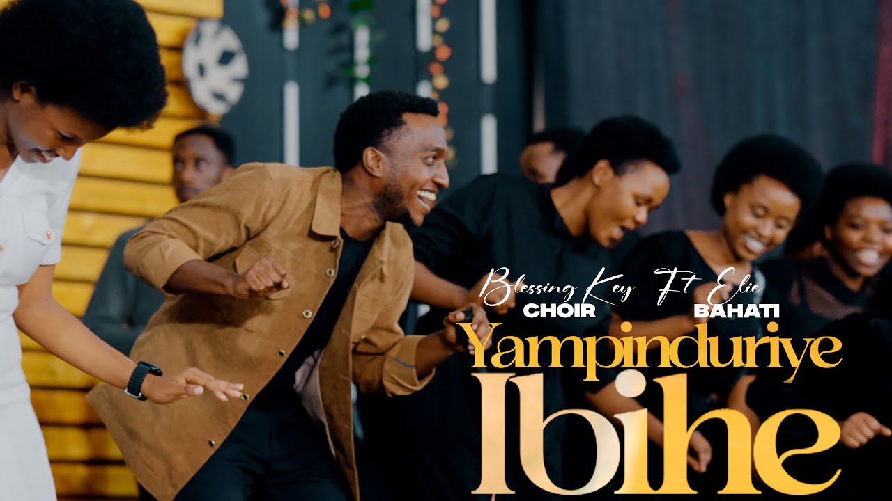 Yampinduriye Ibihe - Blessing Key Choir ft Elie Bahati