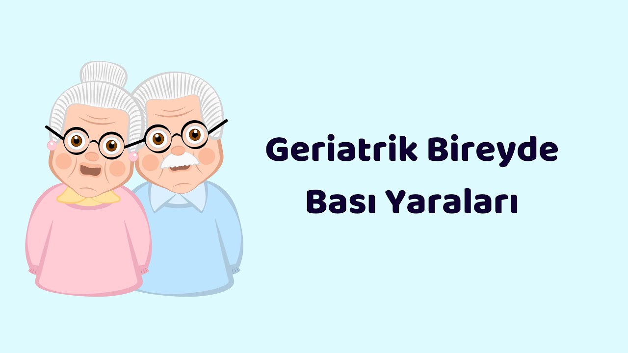 GERİATRİ EĞİTİM VİDEOLARI (4.Bası Yaraları)