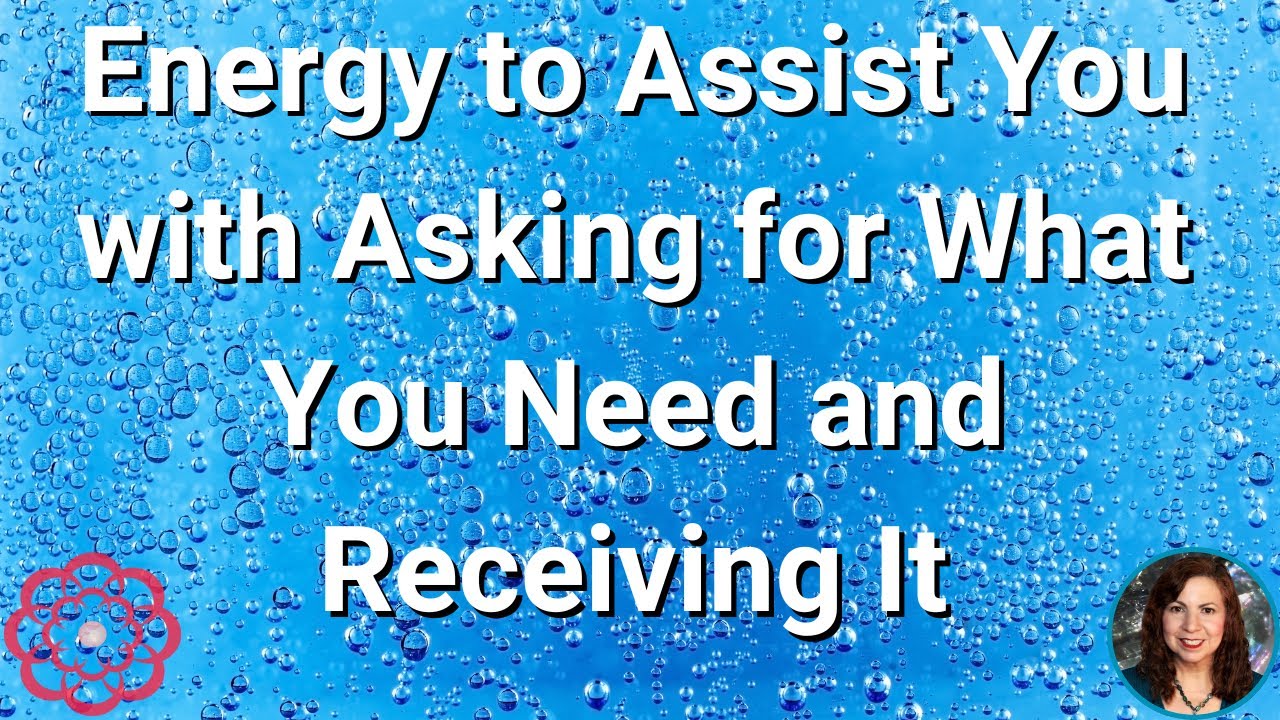 Energy to Assist You in Asking for What You Need and Receiving It  🌸