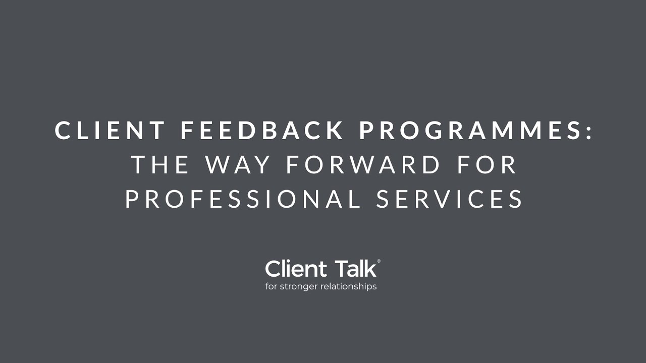 Client Talk: Client feedback programmes - the way forward for professional services