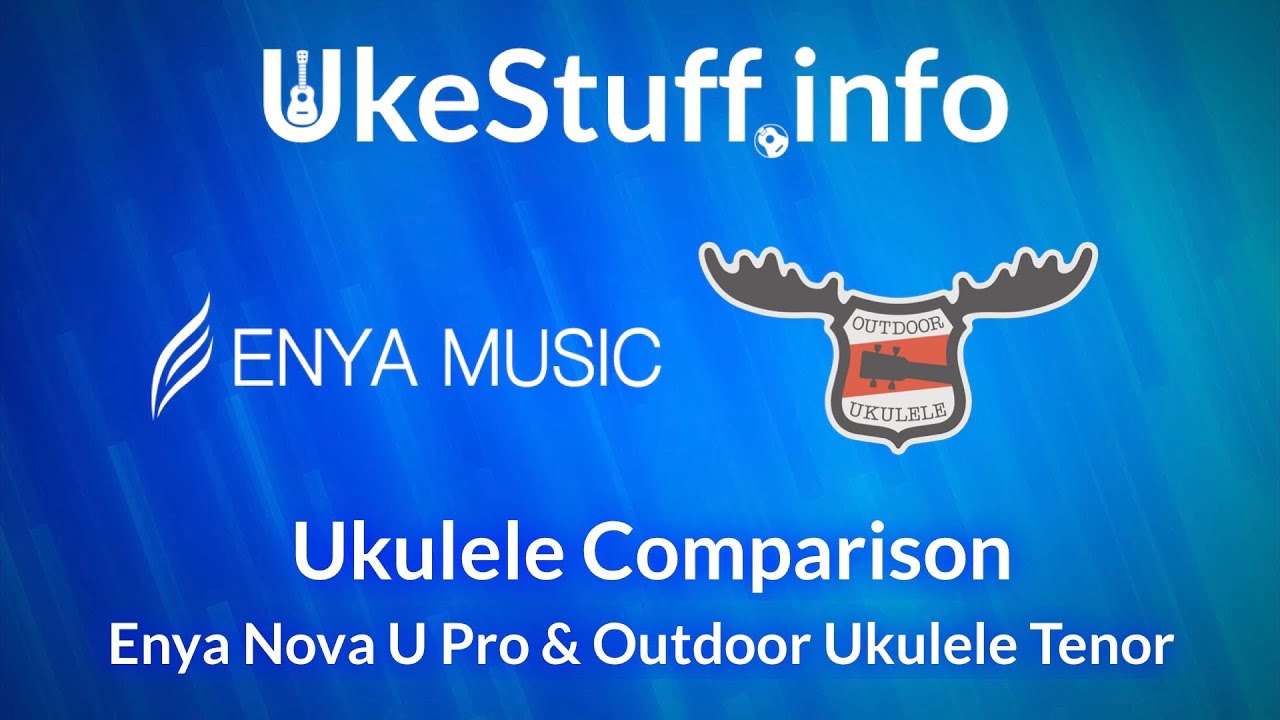 Ukulele Comparison: Enya Nova U Pro and Outdoor Ukulele Tenor
