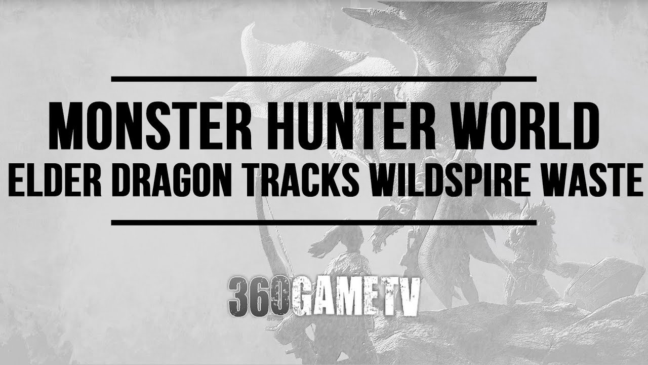 Monster Hunter World Elder Dragon Track Locations in Wildspire Waste-How to find Elder Dragon Tracks