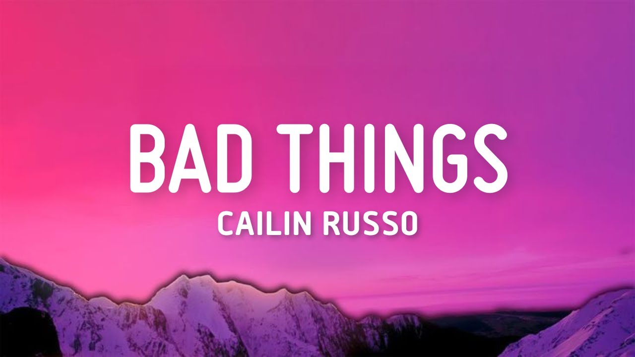 Cailin Russo - Bad Things (Lyrics)