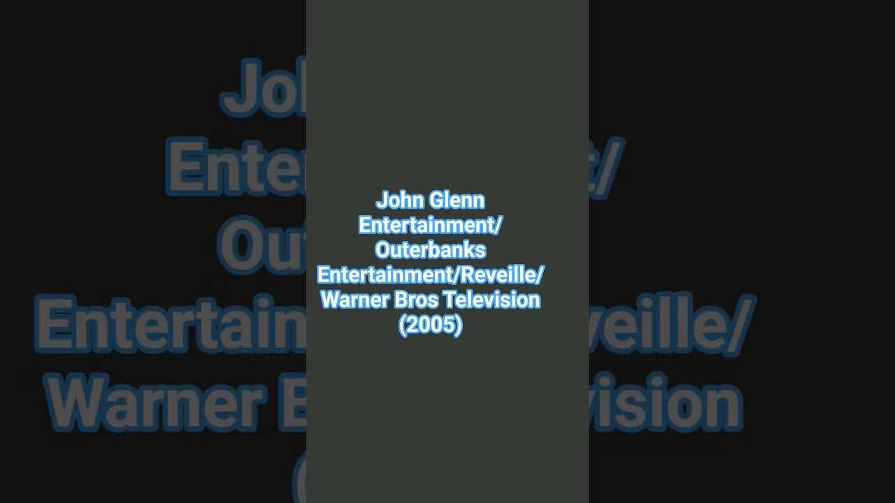 John Glenn Entertainment/Outerbanks Entertainment/Reveille/Warner Bros Television (2005)