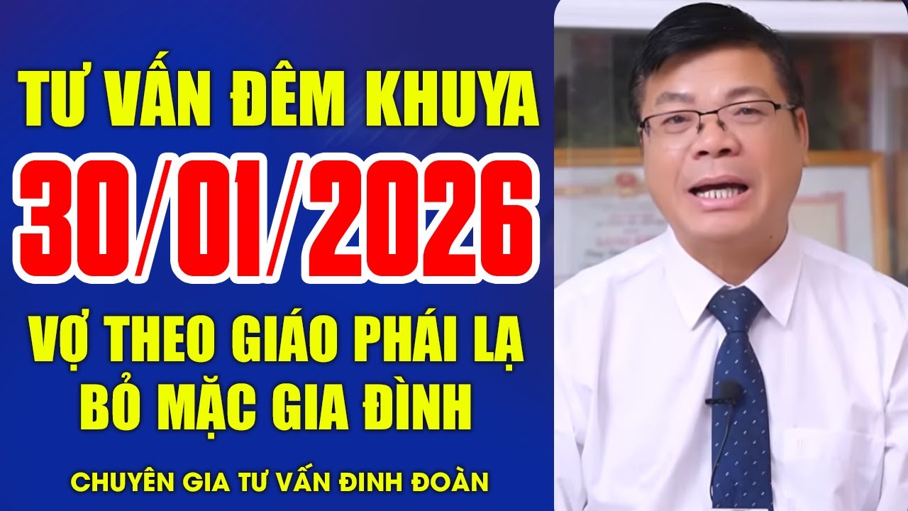 Vợ Theo Giáo Phái Lạ, Bỏ Mặc Gia Đình | Đinh Đoàn Tư Vấn Đêm Khuya Ngày 30/01/2026