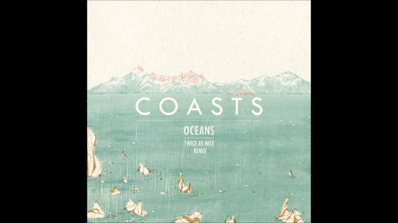 Coasts  Oceans Twice As Nice Remix)