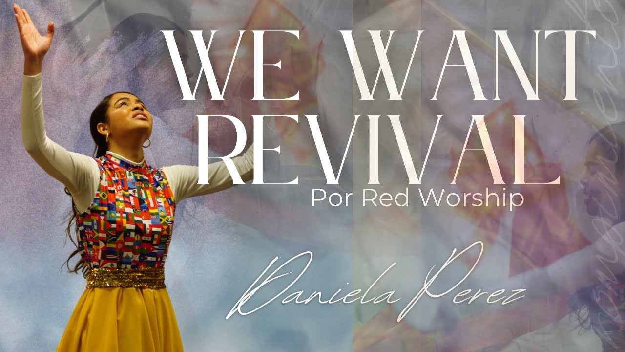 Danzora Daniela Perez - “We Want Revival” by Red Worship