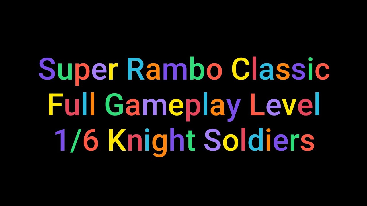 Super Rambo Classic Full Gameplay Level 1/6 Knight Soldiers