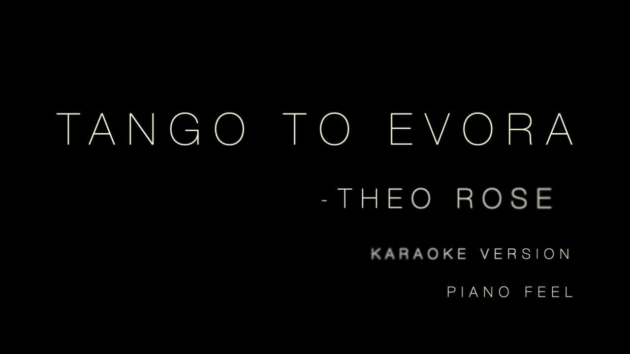 Theo Rose - Tango to Evora (KARAOKE)