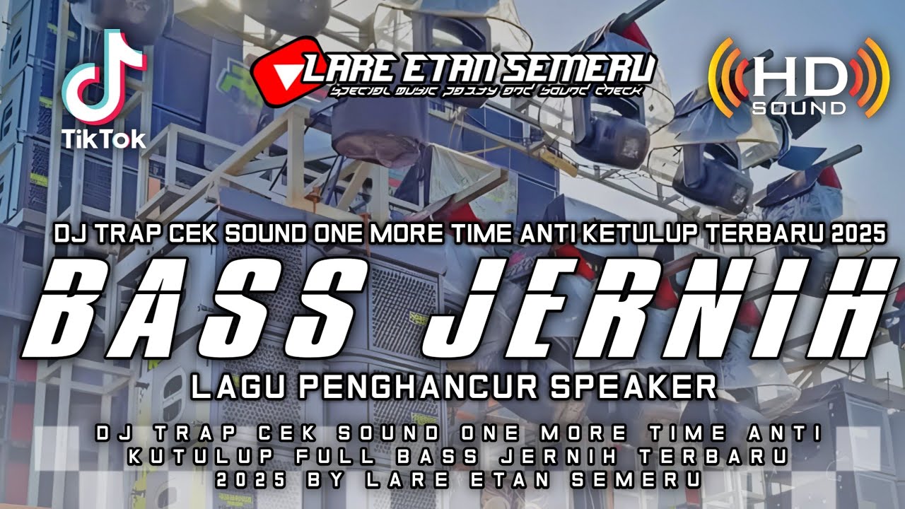DJ TRAP CEK SOUND ONE MORE TIME ANTI KETULUP FULL BASS JERNIH TERBARU 2025 BY LARE ETAN SEMERU