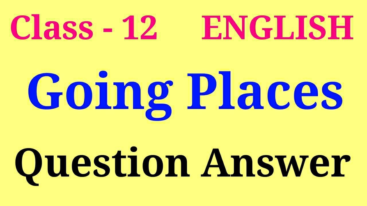 Going places question answer | flamingo class 12 chapter 8 questions and answers