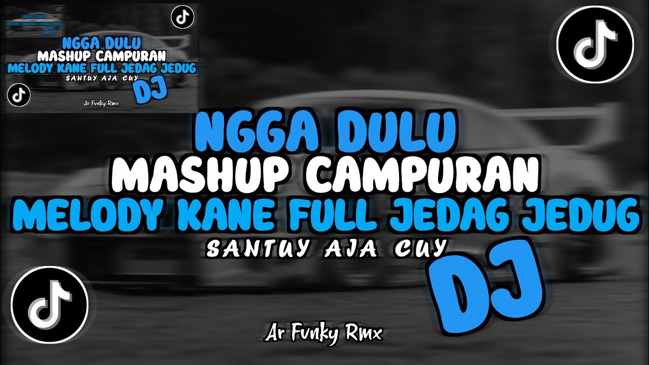 DJ NGGA DULU X MASHUP CAMPURAN MELODY KANE FULL JEDAG JEDUG TERBARU