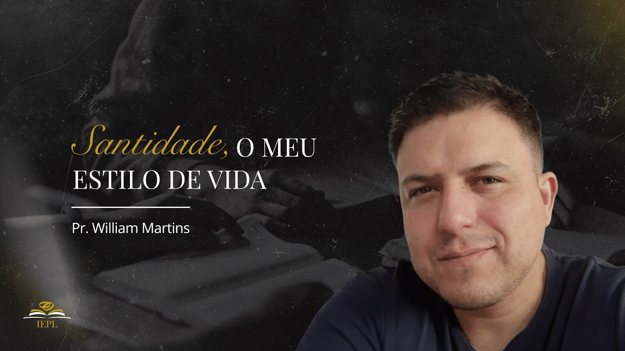 Santidade, o meu estilo de vida | Pr. William Martins