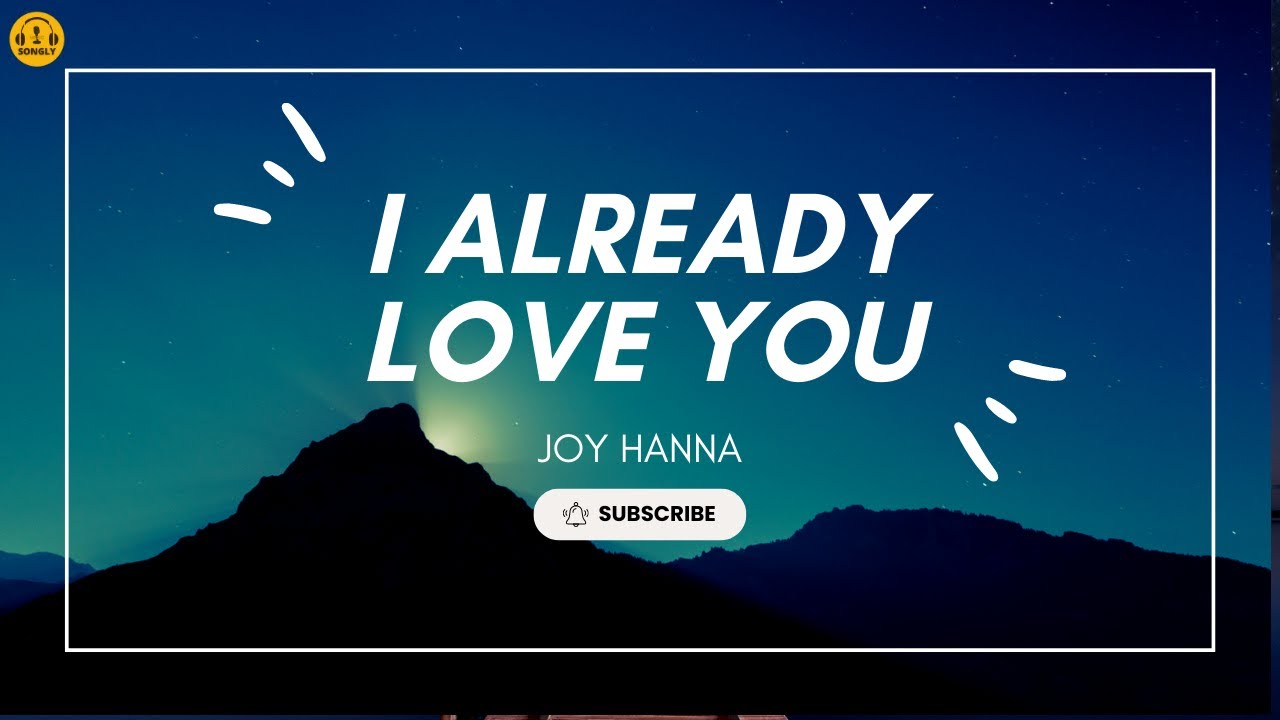 I ALREADY LOVE YOU (Lyrics)🎵 - JOY HANNA #songlymusic