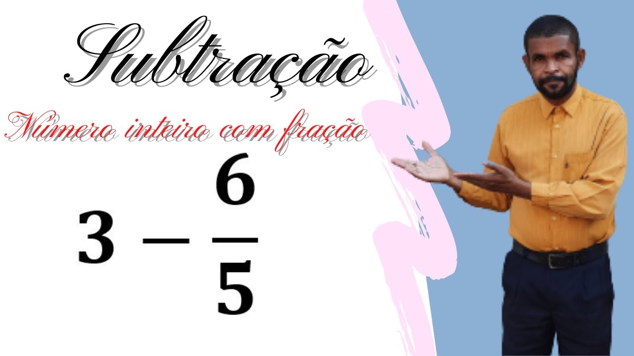 SUBTRAÇÃO DE NÚMERO INTEIRO COM FRAÇÃO