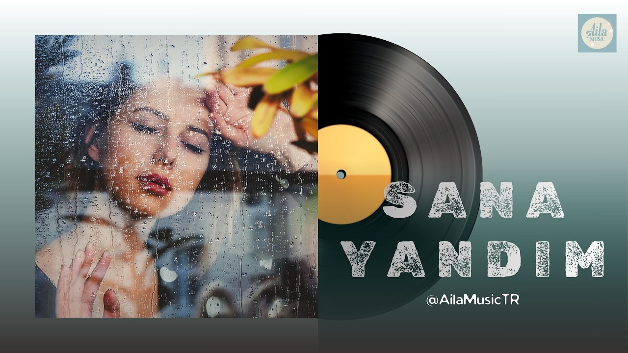 Aila | SANA YANDIM |  Kül Oldum Bu Aşkın Narına