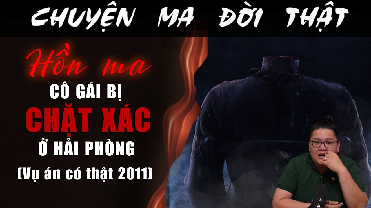 [TẬP 2047] Chuyện Ma Có Thật : HỒN MA CÔ GÁI BỊ CHẶT XÁC Ở HẢI PHÒNG (Vụ Án Có Thật)