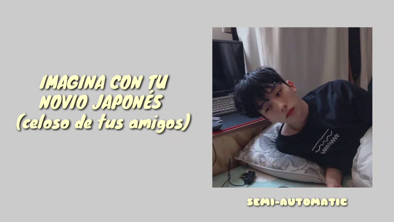 Imagina con tu novio japonés// celoso de tus amigos 🤨
