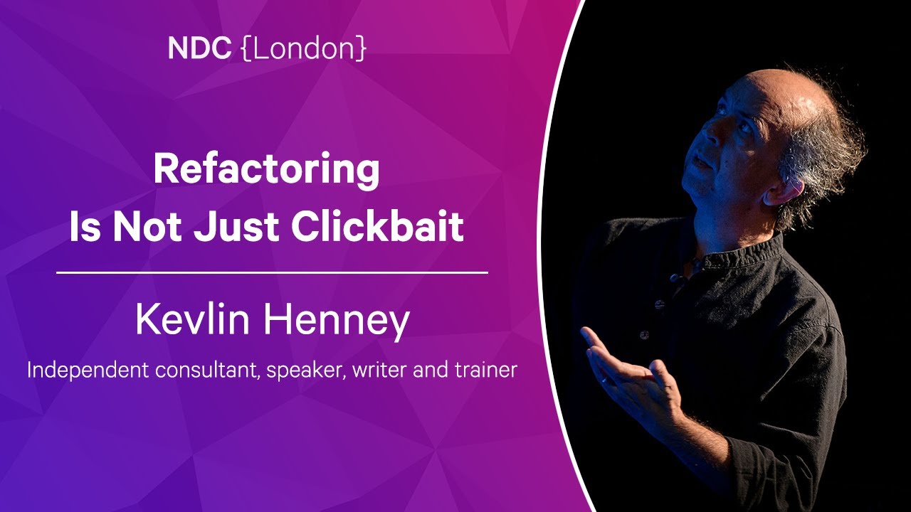 Refactoring Is Not Just Clickbait - Kevlin Henney - NDC London 2023
