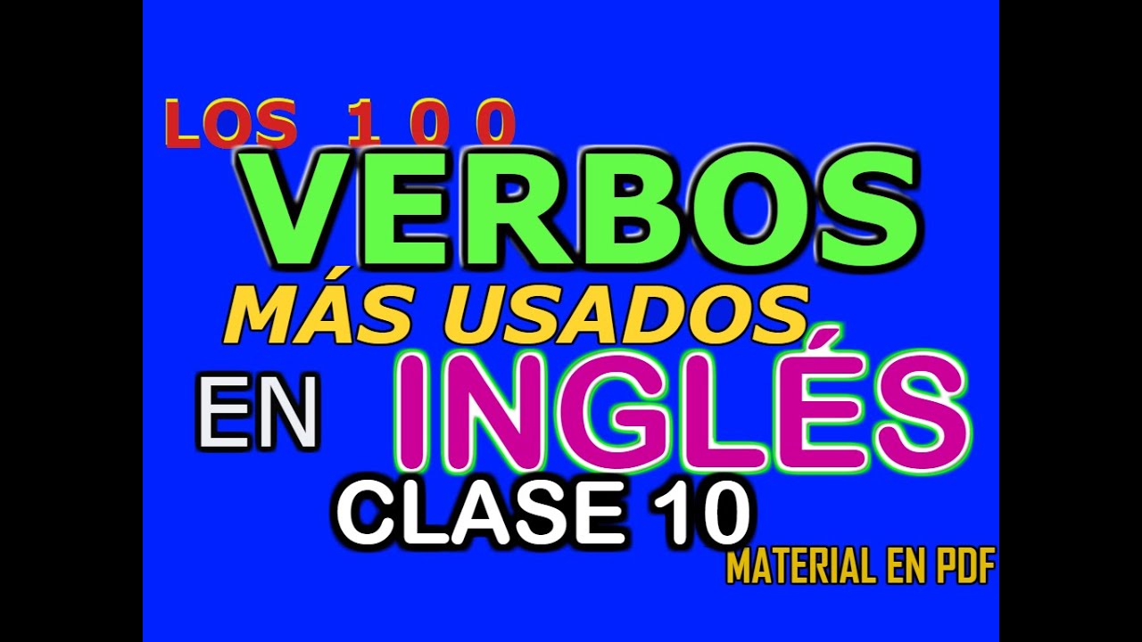 LOS 100 VERBOS MÁS USADOS DEL INGLÉS