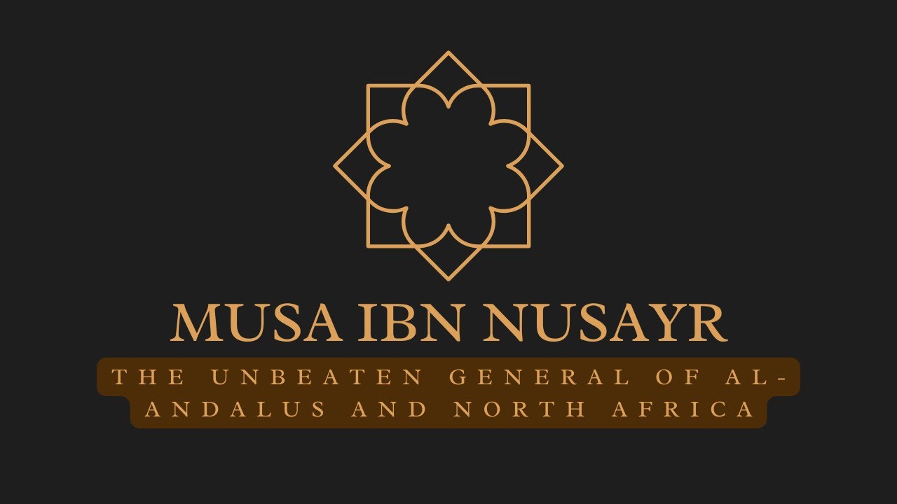 Musa ibn Nusayr:  The Unbeaten General of Al Andalus and North Africa | Muslim Biographics