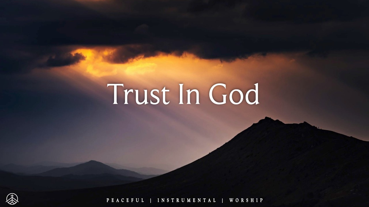 TRUST IN GOD - Soaking Worship Instrumental | Prayer and Devotional