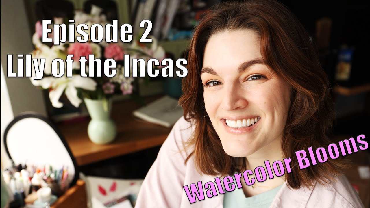Watercolor Blooms Episode 2 Lily of the Incas