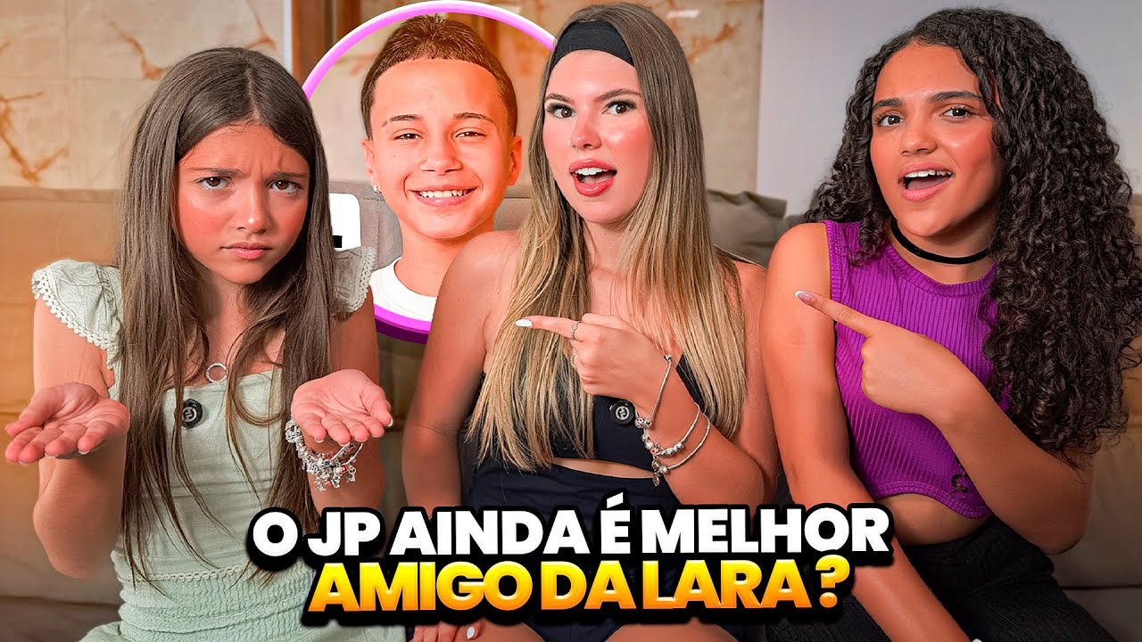 O JP AINDA É MELHOR AMIGO DA LARA?