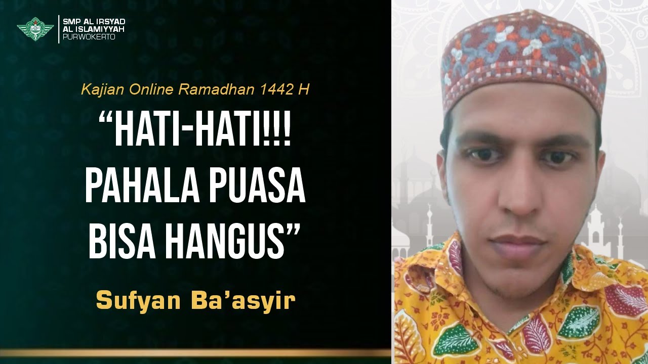 Hati-Hati!!! Pahala Puasa Bisa Hangus | Kajian Sore | Ramadan 1442 H | SMP Al Irsyad Purwokerto