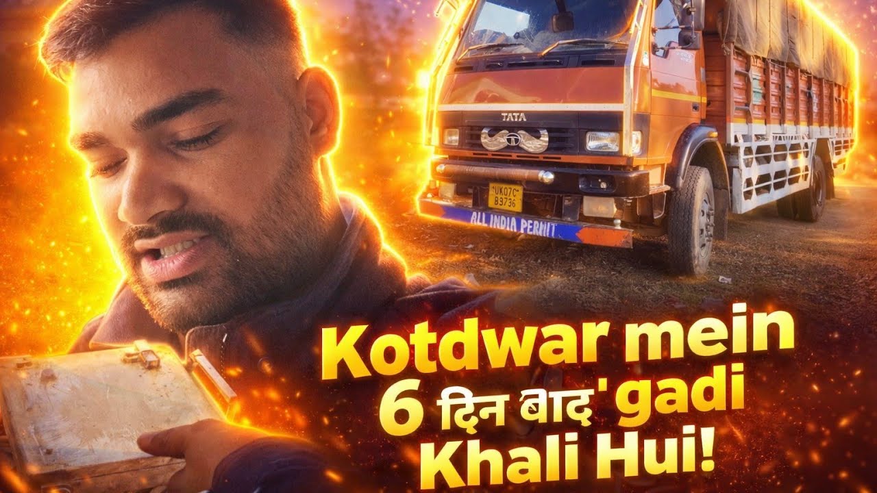 Kotdwar mein 6 din baad khali hui gadi 😥🚛 | Truck Driver Life